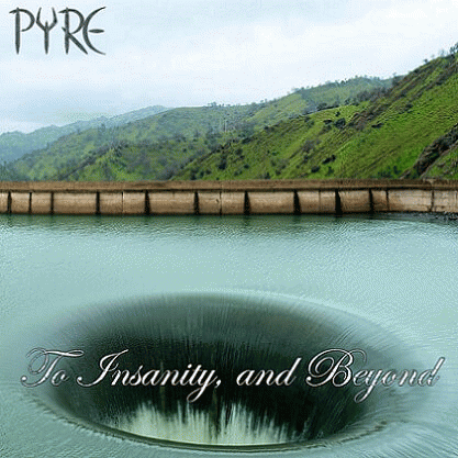 Pyre (UK) : To Insanity, and Beyond